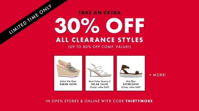 Limited time only take an extra 30% off all clearance styles (up to 80% off comp. value!) Save on styles like the Dolce Via Shan $49.98, the Marc Fisher Quarry 2 $31.48, and the Mia Ellen sandal $27.98 + More! Valid in open stores and online with code THIRTYMORE.